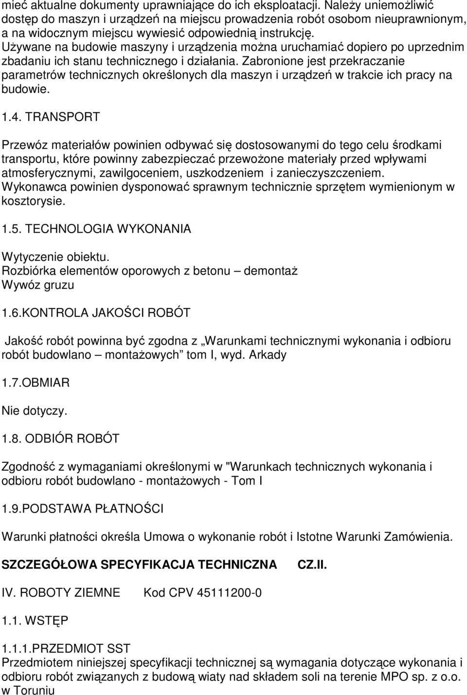 UŜywane na budowie maszyny i urządzenia moŝna uruchamiać dopiero po uprzednim zbadaniu ich stanu technicznego i działania.