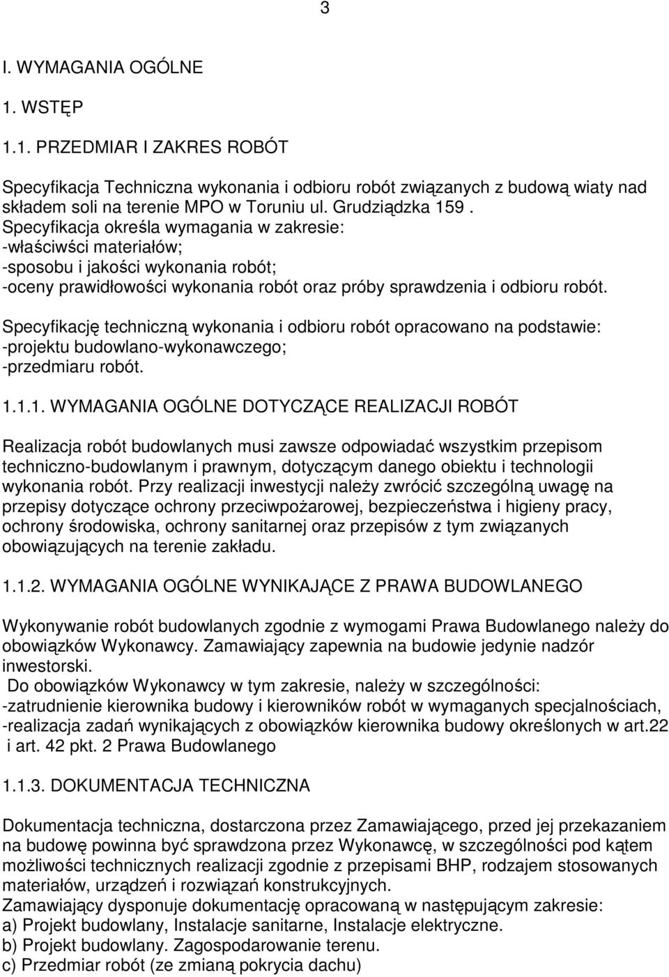 Specyfikację techniczną wykonania i odbioru robót opracowano na podstawie: -projektu budowlano-wykonawczego; -przedmiaru robót. 1.