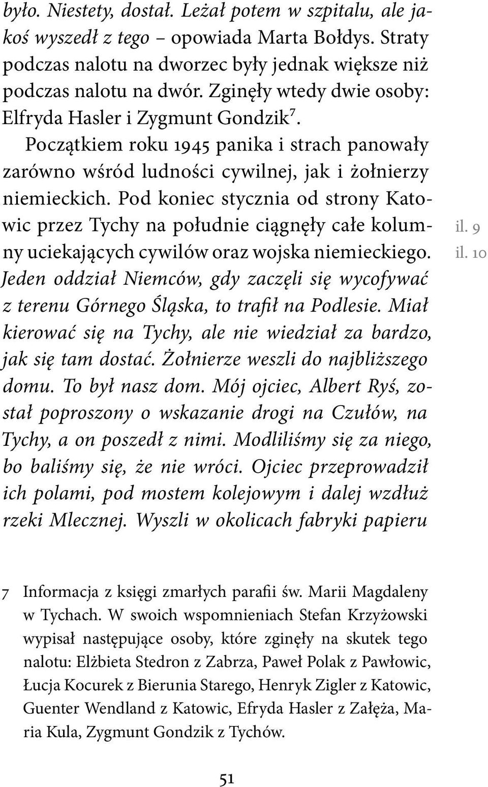 Pod koniec stycznia od strony Katowic przez Tychy na południe ciągnęły całe kolumny uciekających cywilów oraz wojska niemieckiego.