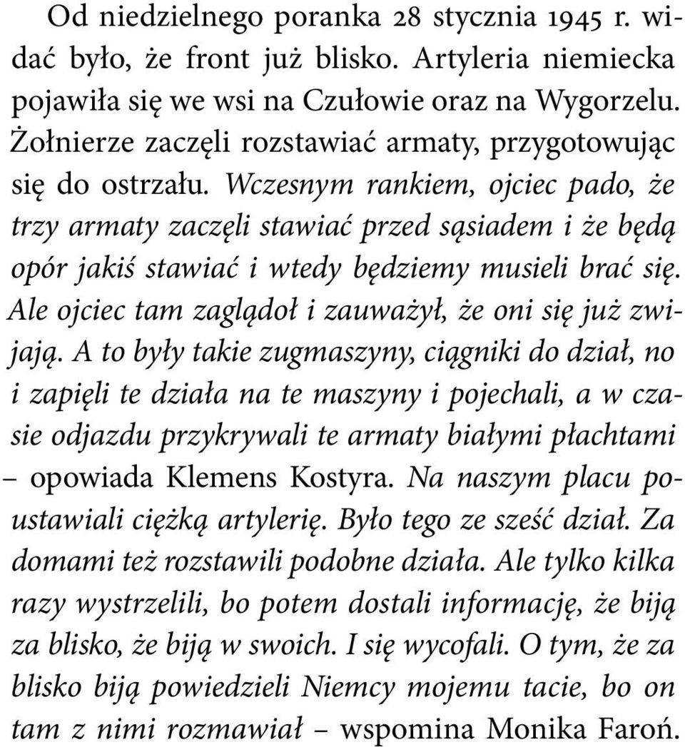 Wczesnym rankiem, ojciec pado, że trzy armaty zaczęli stawiać przed sąsiadem i że będą opór jakiś stawiać i wtedy będziemy musieli brać się. Ale ojciec tam zaglądoł i zauważył, że oni się już zwijają.