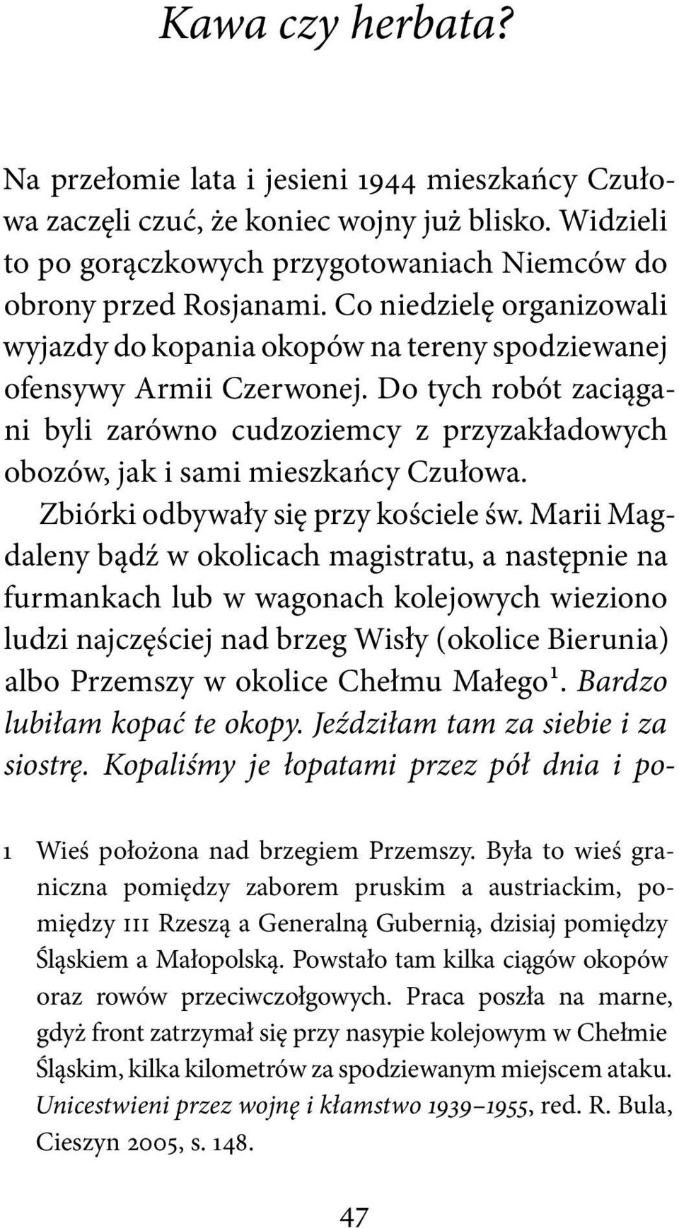 Do tych robót zaciągani byli zarówno cudzoziemcy z przyzakładowych obozów, jak i sami mieszkańcy Czułowa. Zbiórki odbywały się przy kościele św.