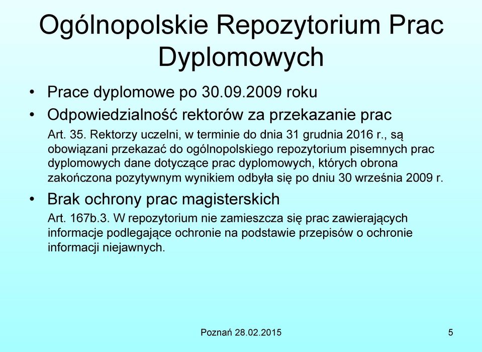 , są obowiązani przekazać do ogólnopolskiego repozytorium pisemnych prac dyplomowych dane dotyczące prac dyplomowych, których obrona zakończona
