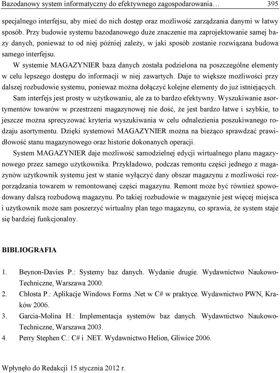 W systemie MAGAZYNIER baza danych została podzielona na poszczególne elementy w celu lepszego dostępu do informacji w niej zawartych.