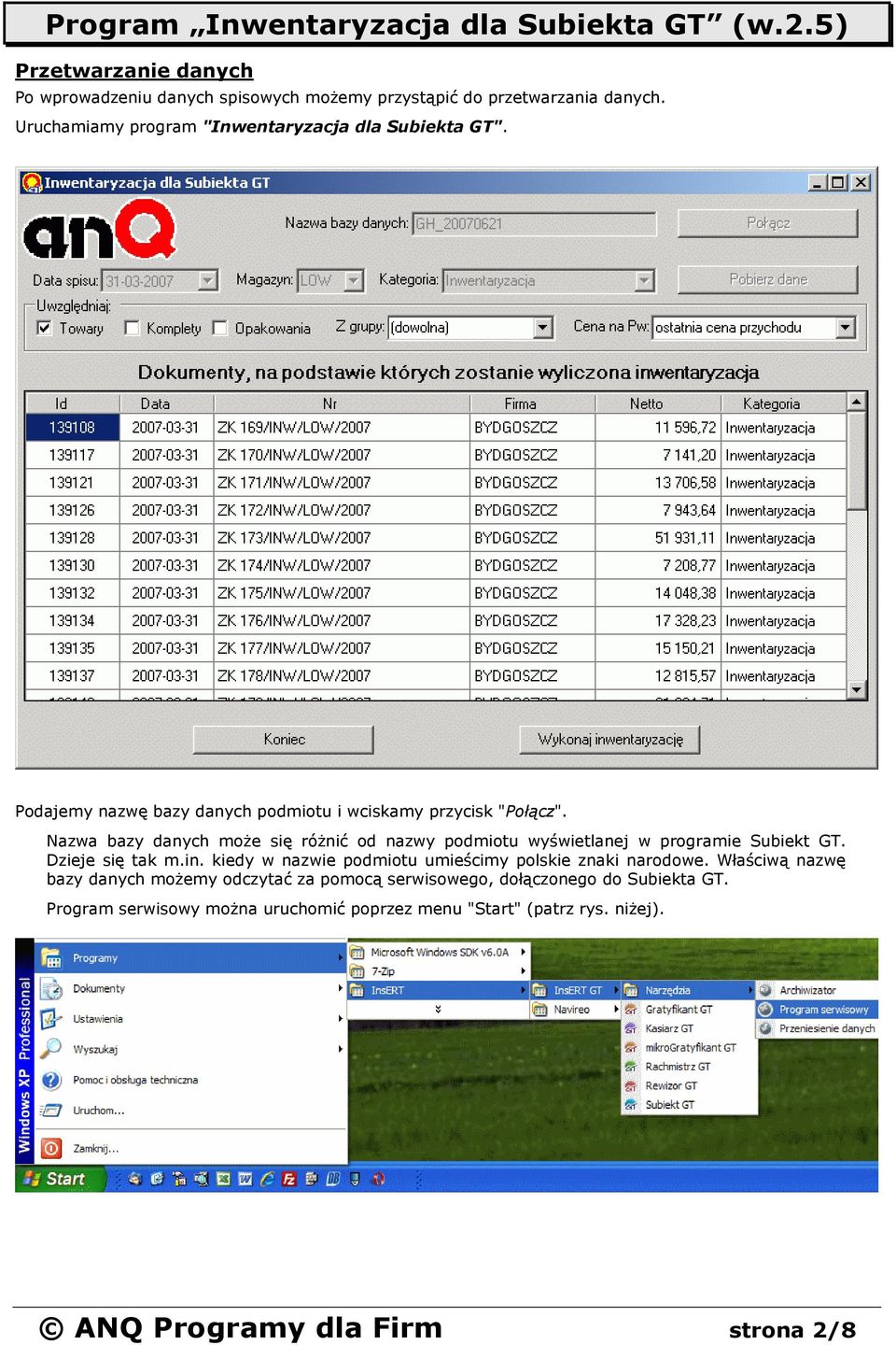 Nazwa bazy danych może się różnić od nazwy podmiotu wyświetlanej w programie Subiekt GT. Dzieje się tak m.in.