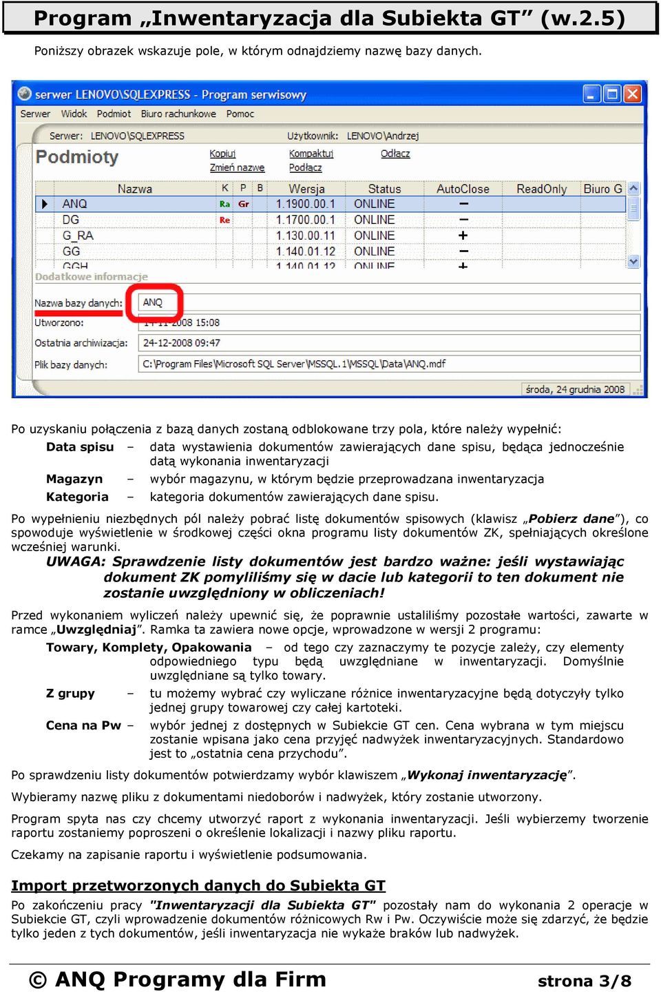 inwentaryzacji Magazyn wybór magazynu, w którym będzie przeprowadzana inwentaryzacja Kategoria kategoria dokumentów zawierających dane spisu.