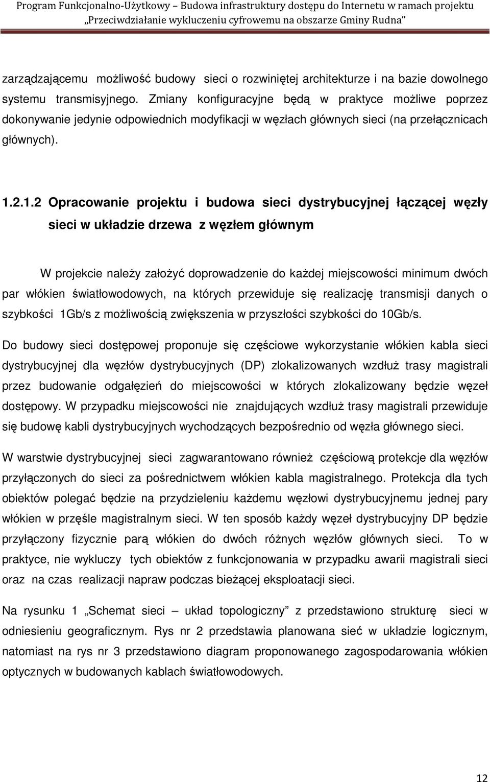 2.1.2 Opracowanie projektu i budowa sieci dystrybucyjnej łączącej węzły sieci w układzie drzewa z węzłem głównym W projekcie naleŝy załoŝyć doprowadzenie do kaŝdej miejscowości minimum dwóch par