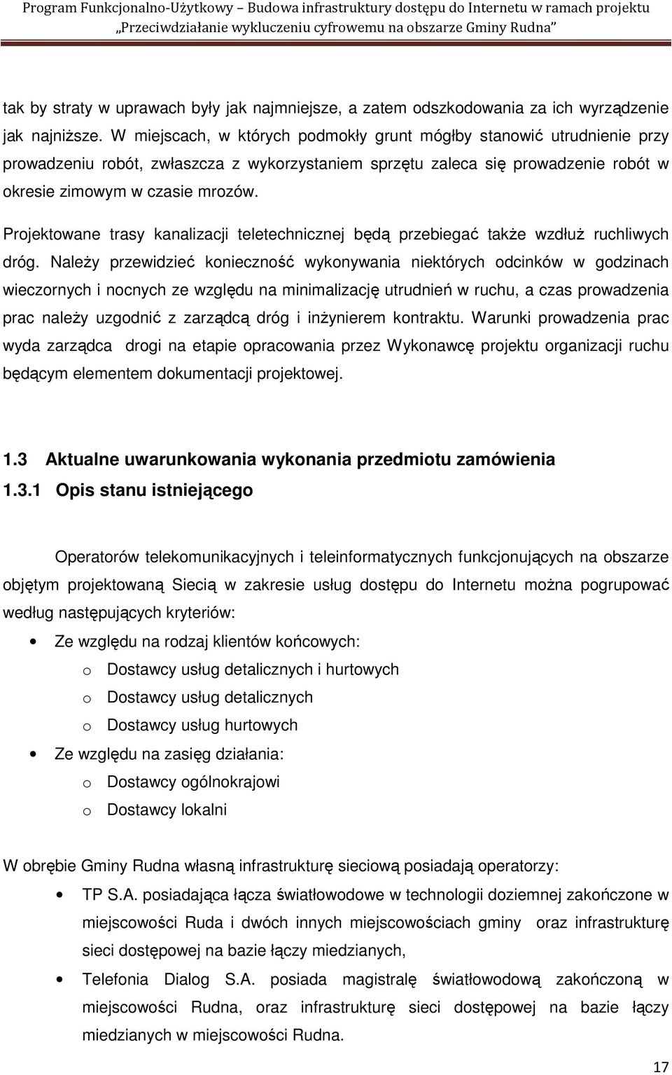 Projektowane trasy kanalizacji teletechnicznej będą przebiegać takŝe wzdłuŝ ruchliwych dróg.