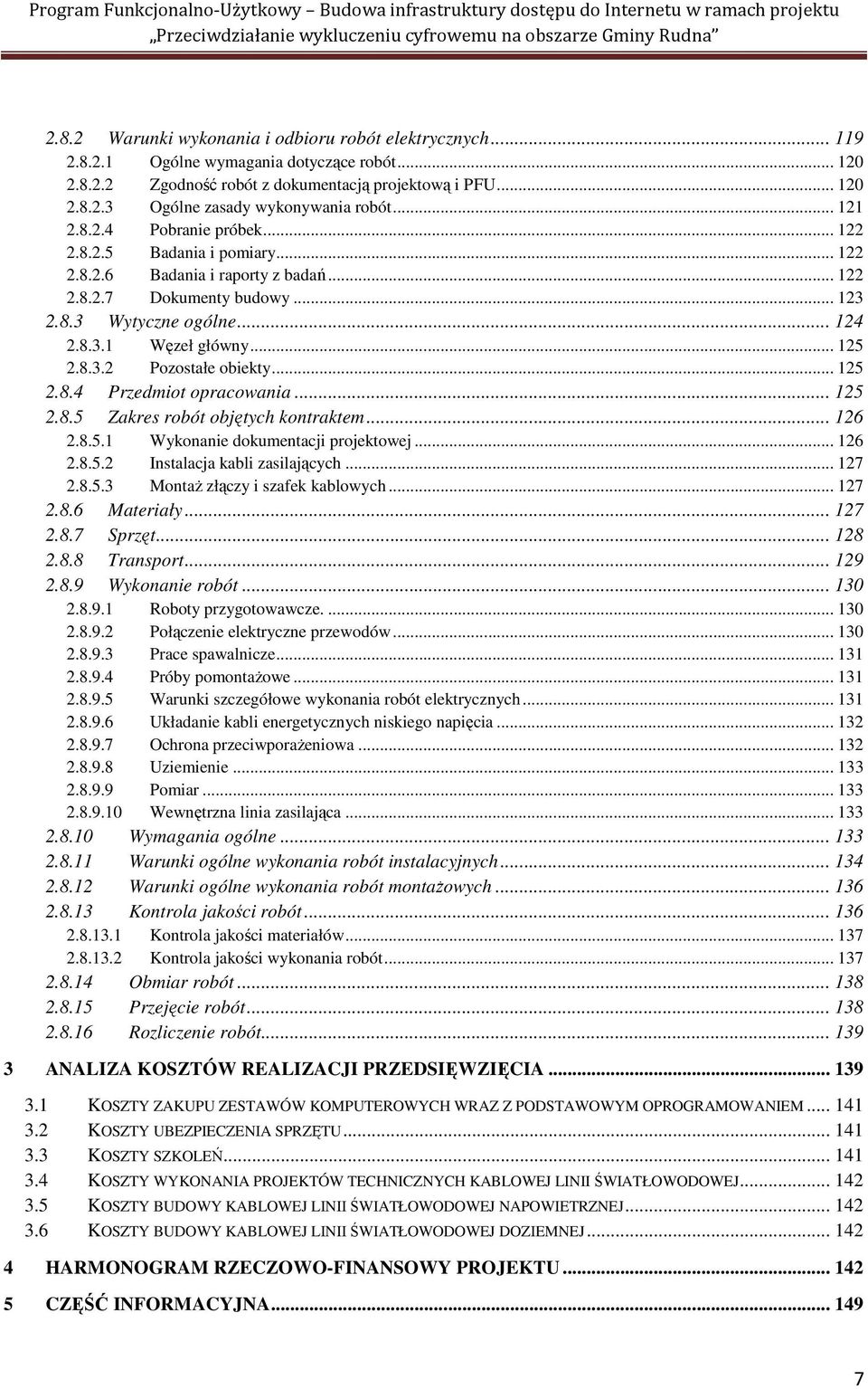 .. 125 2.8.3.2 Pozostałe obiekty... 125 2.8.4 Przedmiot opracowania... 125 2.8.5 Zakres robót objętych kontraktem... 126 2.8.5.1 Wykonanie dokumentacji projektowej... 126 2.8.5.2 Instalacja kabli zasilających.