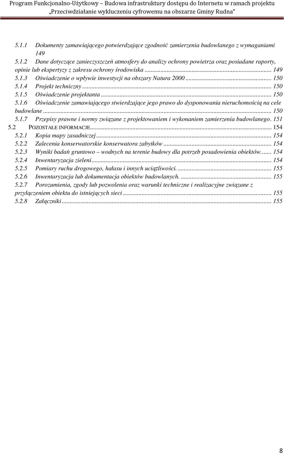 .. 150 5.1.7 Przepisy prawne i normy związane z projektowaniem i wykonaniem zamierzenia budowlanego. 151 5.2 POZOSTAŁE INFORMACJE... 154 5.2.1 Kopia mapy zasadniczej... 154 5.2.2 Zalecenia konserwatorskie konserwatora zabytków.