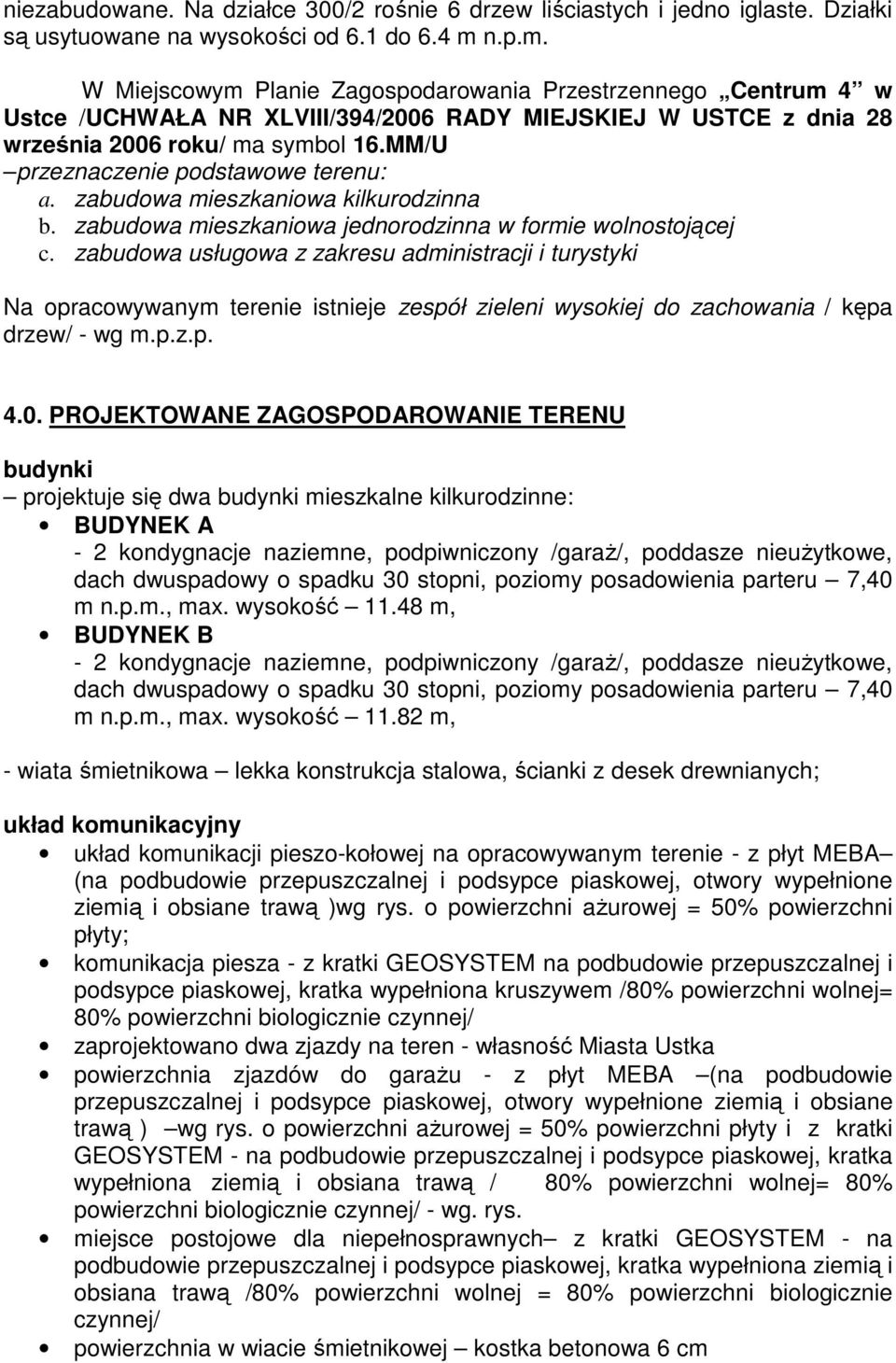 MM/U przeznaczenie podstawowe terenu: a. zabudowa mieszkaniowa kilkurodzinna b. zabudowa mieszkaniowa jednorodzinna w formie wolnostojącej c.