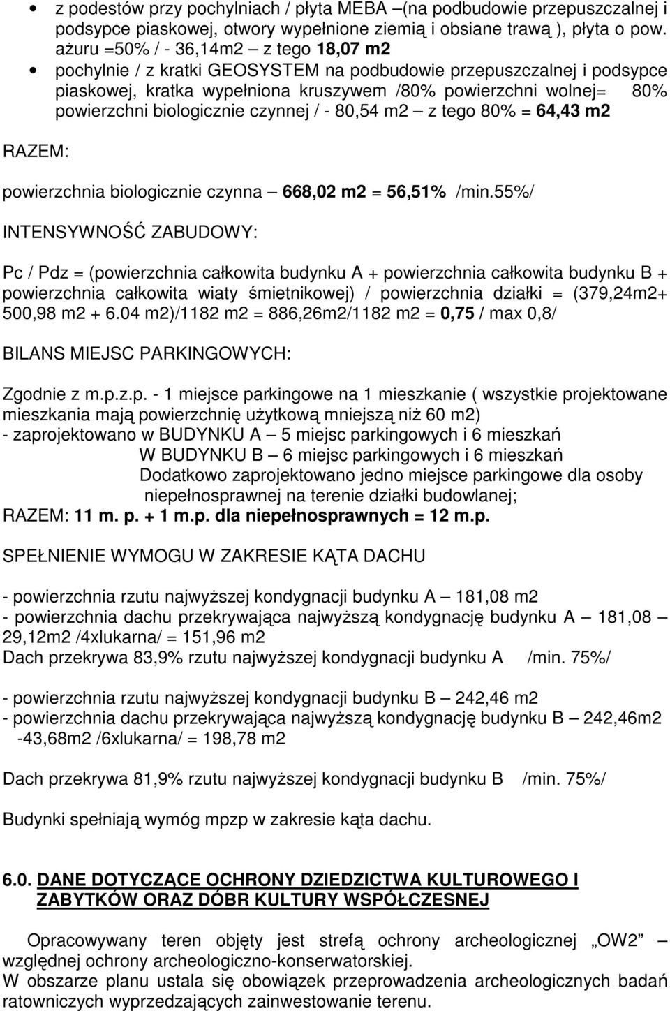 biologicznie czynnej / - 80,54 m2 z tego 80% = 64,43 m2 RAZEM: powierzchnia biologicznie czynna 668,02 m2 = 56,51% /min.