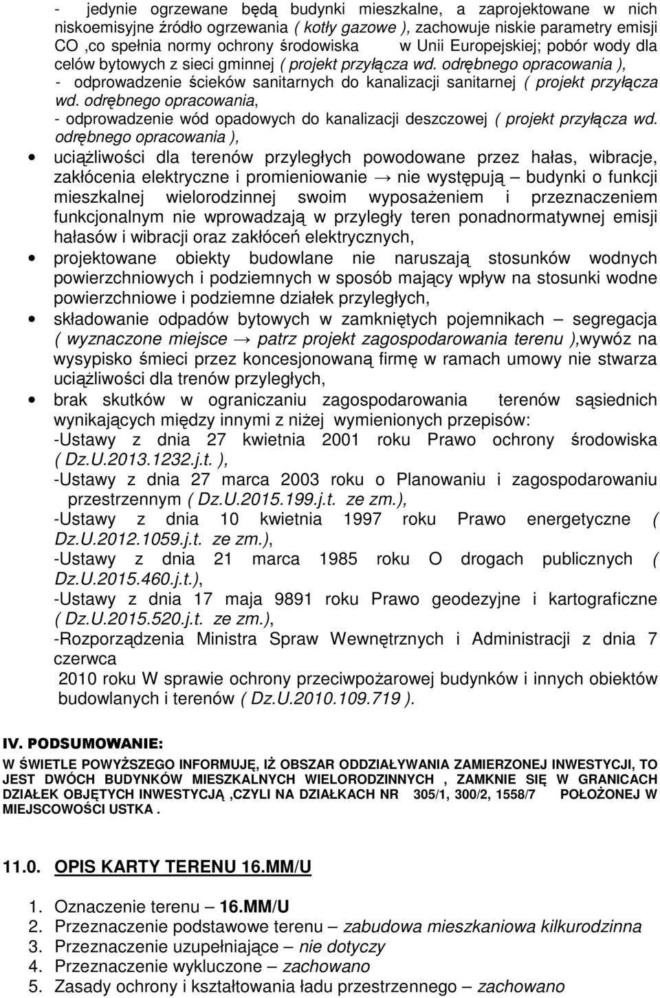 odrębnego opracowania, - odprowadzenie wód opadowych do kanalizacji deszczowej ( projekt przyłącza wd.