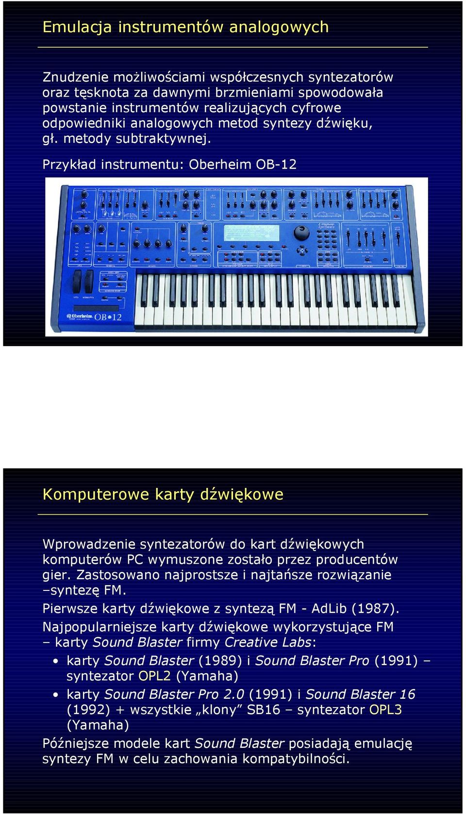 Przykład instrumentu: Oberheim OB-12 Komputerowe karty dźwiękowe Wprowadzenie syntezatorów do kart dźwiękowych komputerów PC wymuszone zostało przez producentów gier.