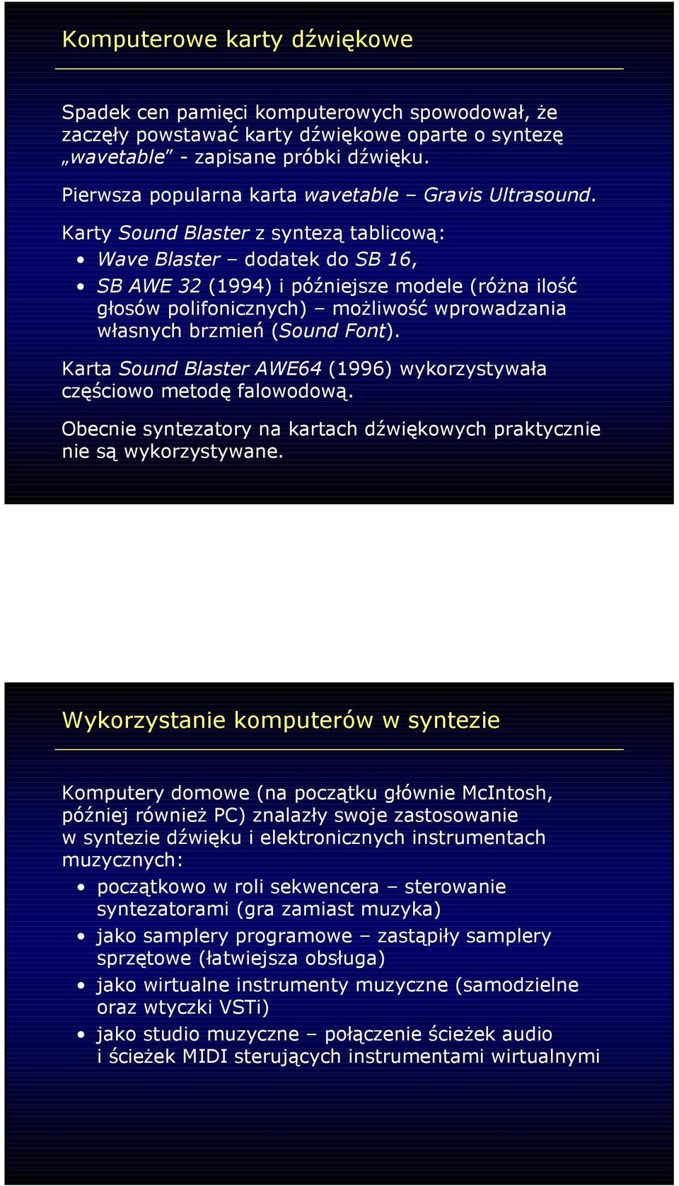 Karty Sound Blaster z syntezą tablicową: Wave Blaster dodatek do SB 16, SB AWE 32 (1994) i późniejsze modele (róŝna ilość głosów polifonicznych) moŝliwość wprowadzania własnych brzmień (Sound Font).