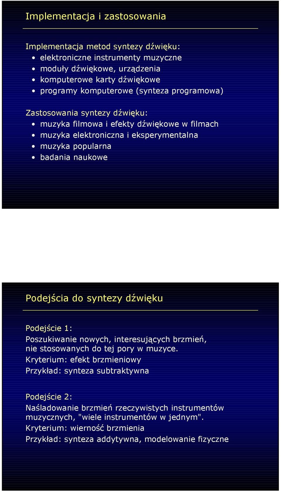do syntezy dźwięku Podejście 1: Poszukiwanie nowych, interesujących brzmień, nie stosowanych do tej pory w muzyce.