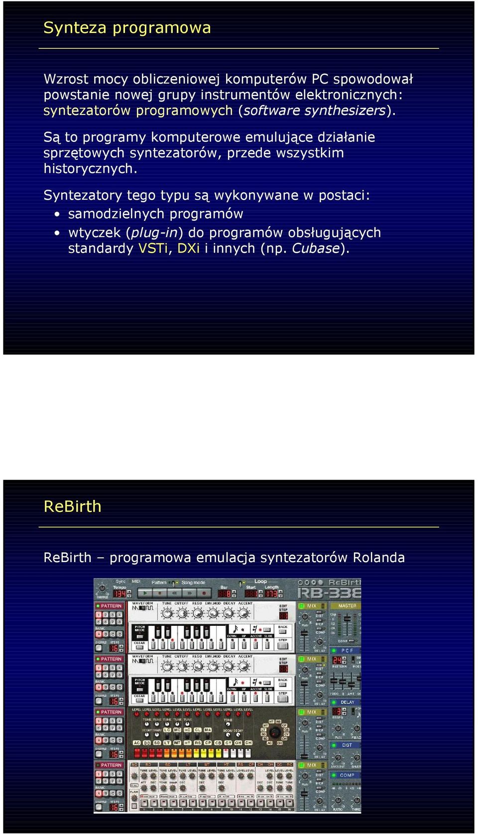 Są to programy komputerowe emulujące działanie sprzętowych syntezatorów, przede wszystkim historycznych.