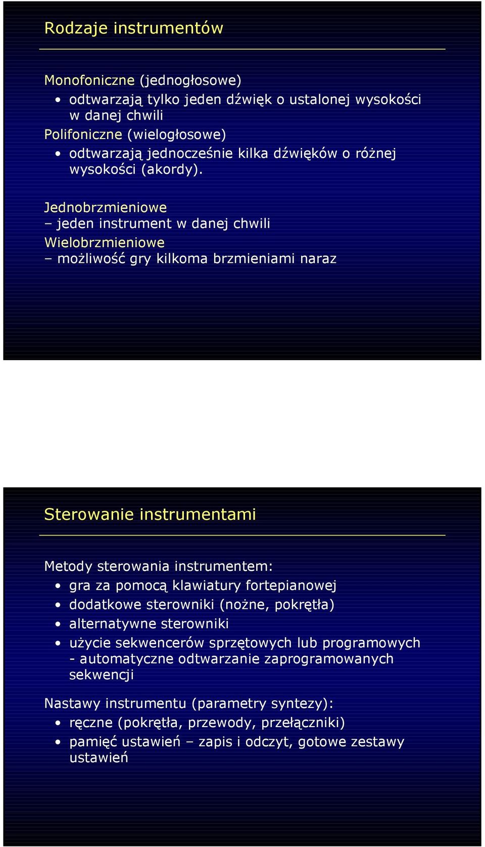 Jednobrzmieniowe jeden instrument w danej chwili Wielobrzmieniowe moŝliwość gry kilkoma brzmieniami naraz Sterowanie instrumentami Metody sterowania instrumentem: gra za pomocą