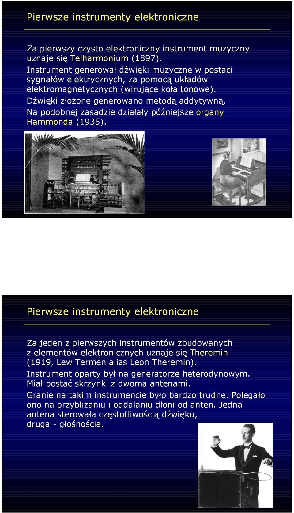 Na podobnej zasadzie działały późniejsze organy Hammonda (1935).