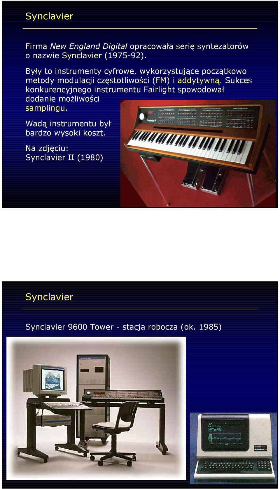 Sukces konkurencyjnego instrumentu Fairlight spowodował dodanie moŝliwości samplingu.