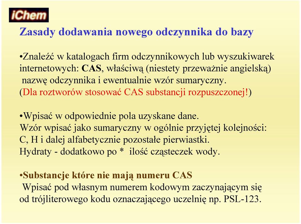 ) Wpisać w odpowiednie pola uzyskane dane. Wzór wpisać jako sumaryczny w ogólnie przyjętej kolejności: C, H i dalej alfabetycznie pozostałe pierwiastki.