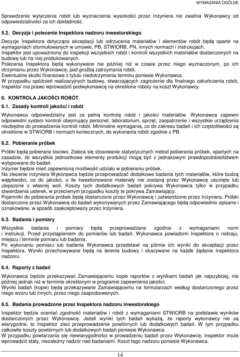 STWIORB, PN, innych normach i instrukcjach. Inspektor jest upoważniony do inspekcji wszystkich robót i kontroli wszystkich materiałów dostarczonych na budowę lub na niej produkowanych.