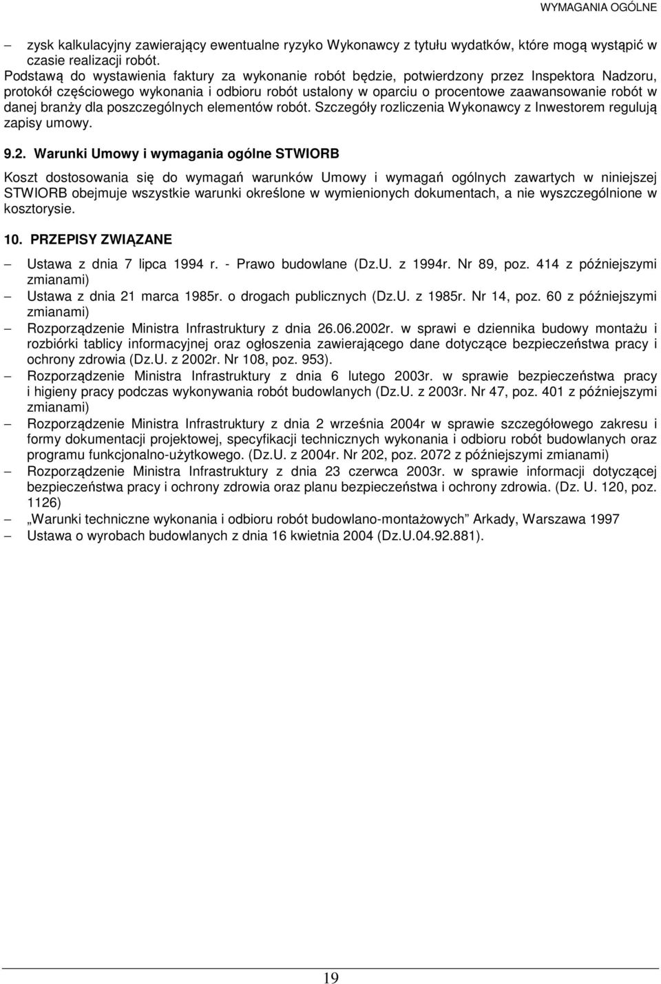 danej branży dla poszczególnych elementów robót. Szczegóły rozliczenia Wykonawcy z Inwestorem regulują zapisy umowy. 9.2.