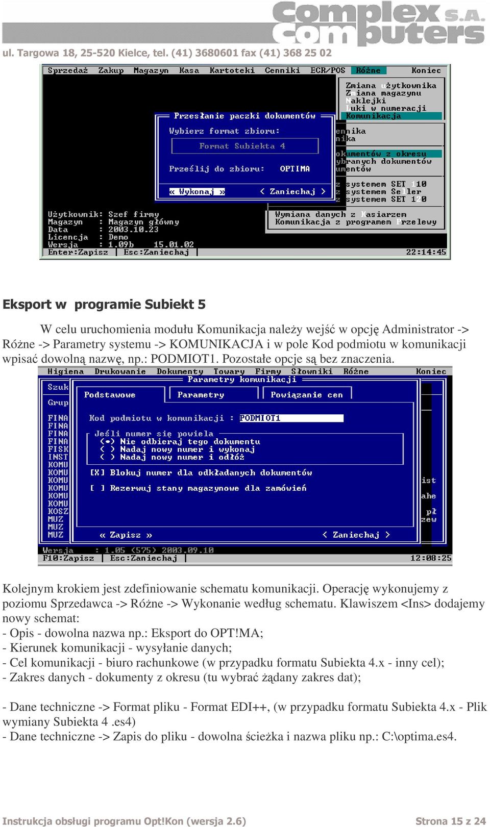 Klawiszem <Ins> dodajemy nowy schemat: - Opis - dowolna nazwa np.: Eksport do OPT!MA; - Kierunek komunikacji - wysyłanie danych; - Cel komunikacji - biuro rachunkowe (w przypadku formatu Subiekta 4.