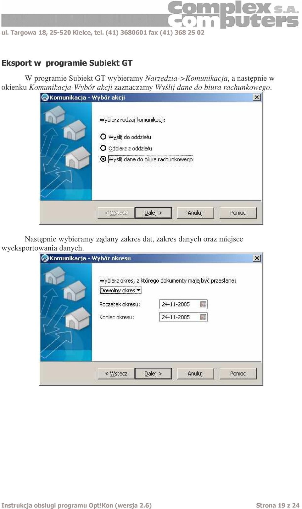 nastpnie w okienku Komunikacja-Wybór akcji zaznaczamy Wylij dane