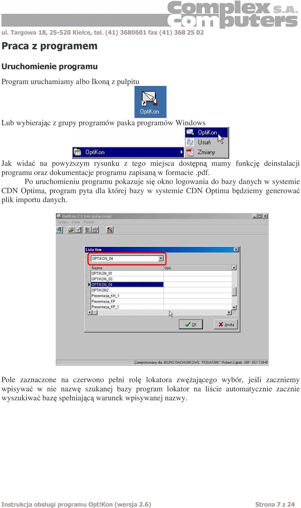 Po uruchomieniu programu pokazuje si okno logowania do bazy danych w systemie CDN Optima, program pyta dla której bazy w systemie CDN Optima bdziemy generowa plik