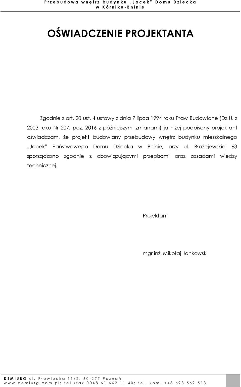 2016 z późniejszymi zmianami) ja niŝej podpisany projektant oświadczam, Ŝe projekt budowlany przebudowy wnętrz