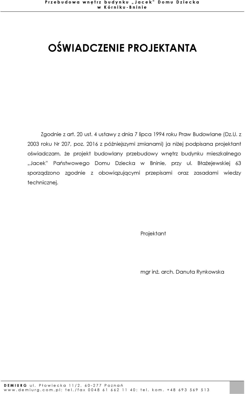 2016 z późniejszymi zmianami) ja niŝej podpisana projektant oświadczam, Ŝe projekt budowlany przebudowy wnętrz