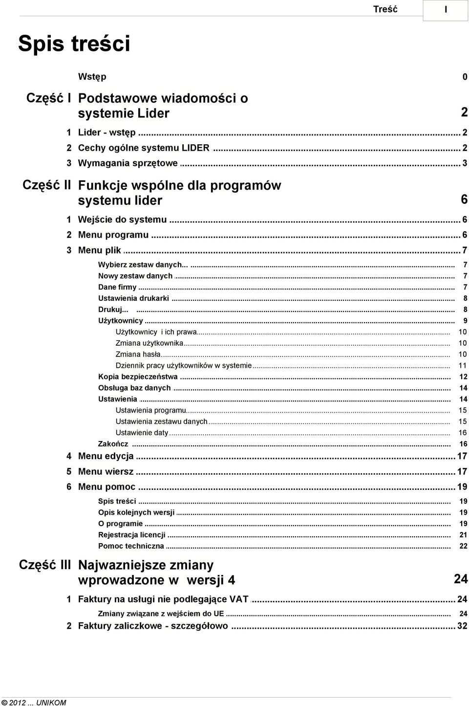 .. Ustawienia... drukarki Drukuj...... Użytkownicy... Użytkownicy... i ich prawa Zmiana użytkownika... Zmiana hasła... Dziennik... pracy użytkowników w systemie Kopia bezpieczeństwa... Obsługa baz.