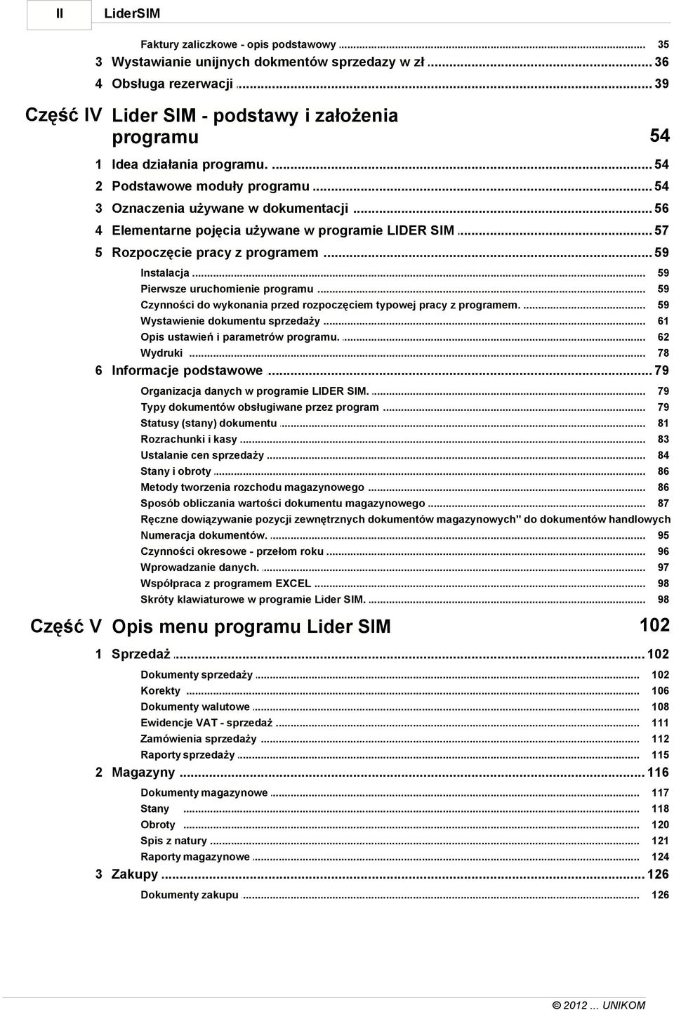 .. pojęcia używane w programie LIDER SIM 57 5 Rozpoczęcie... pracy z programem 59 Instalacja... Pierwsze... uruchomienie programu Czynności... do wykonania przed rozpoczęciem typowej pracy z programem.