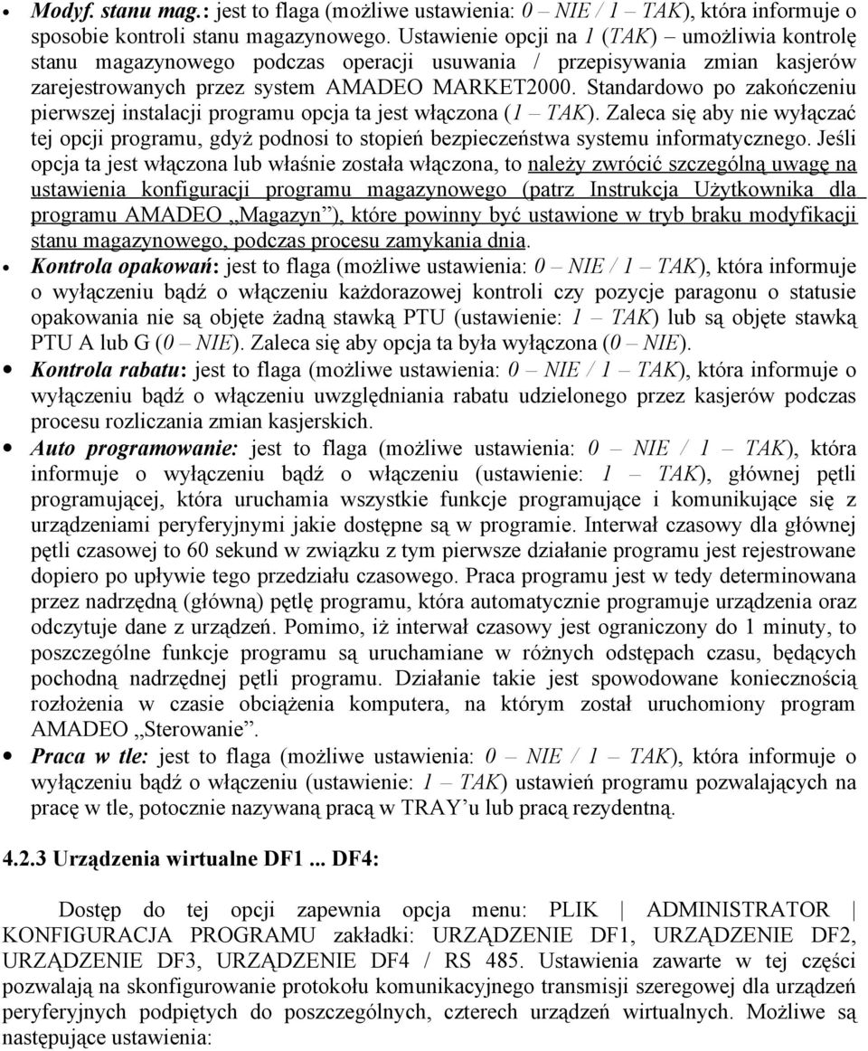 Standardowo po zakończeniu pierwszej instalacji programu opcja ta jest włączona (1 TAK). Zaleca się aby nie wyłączać tej opcji programu, gdyż podnosi to stopień bezpieczeństwa systemu informatycznego.