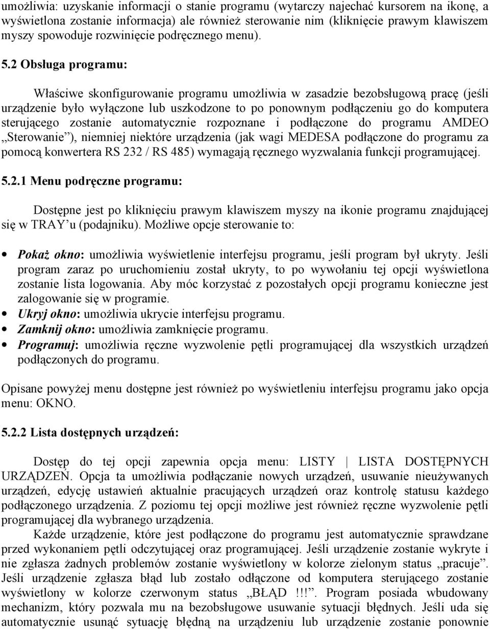 2 Obsługa programu: Właściwe skonfigurowanie programu umożliwia w zasadzie bezobsługową pracę (jeśli urządzenie było wyłączone lub uszkodzone to po ponownym podłączeniu go do komputera sterującego