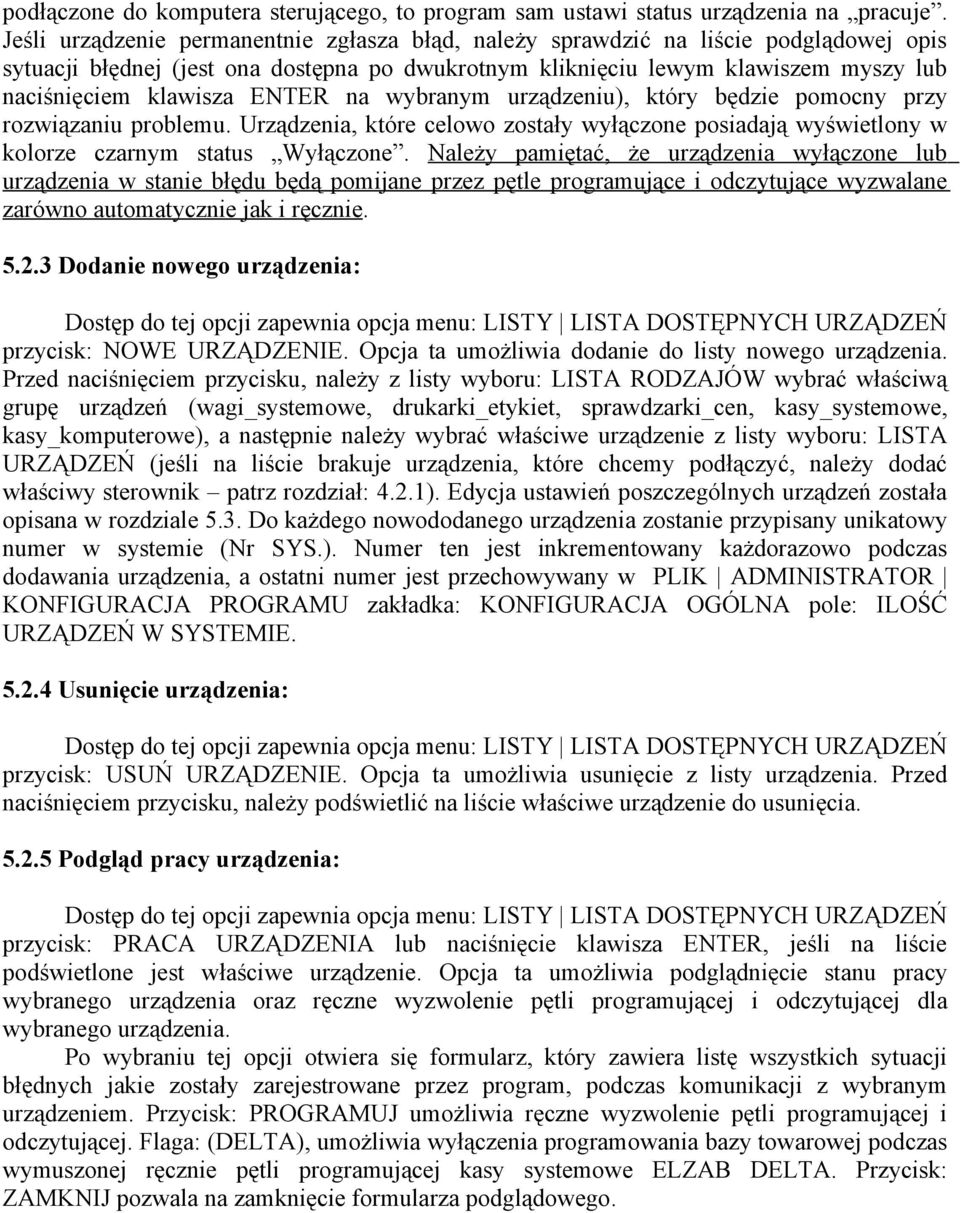 ENTER na wybranym urządzeniu), który będzie pomocny przy rozwiązaniu problemu. Urządzenia, które celowo zostały wyłączone posiadają wyświetlony w kolorze czarnym status Wyłączone.