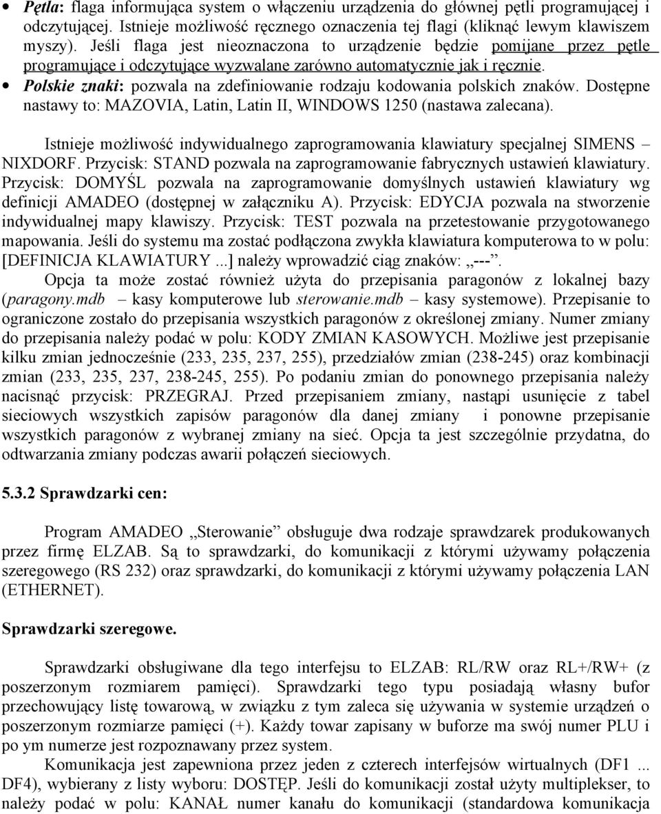 Polskie znaki: pozwala na zdefiniowanie rodzaju kodowania polskich znaków. Dostępne nastawy to: MAZOVIA, Latin, Latin II, WINDOWS 1250 (nastawa zalecana).