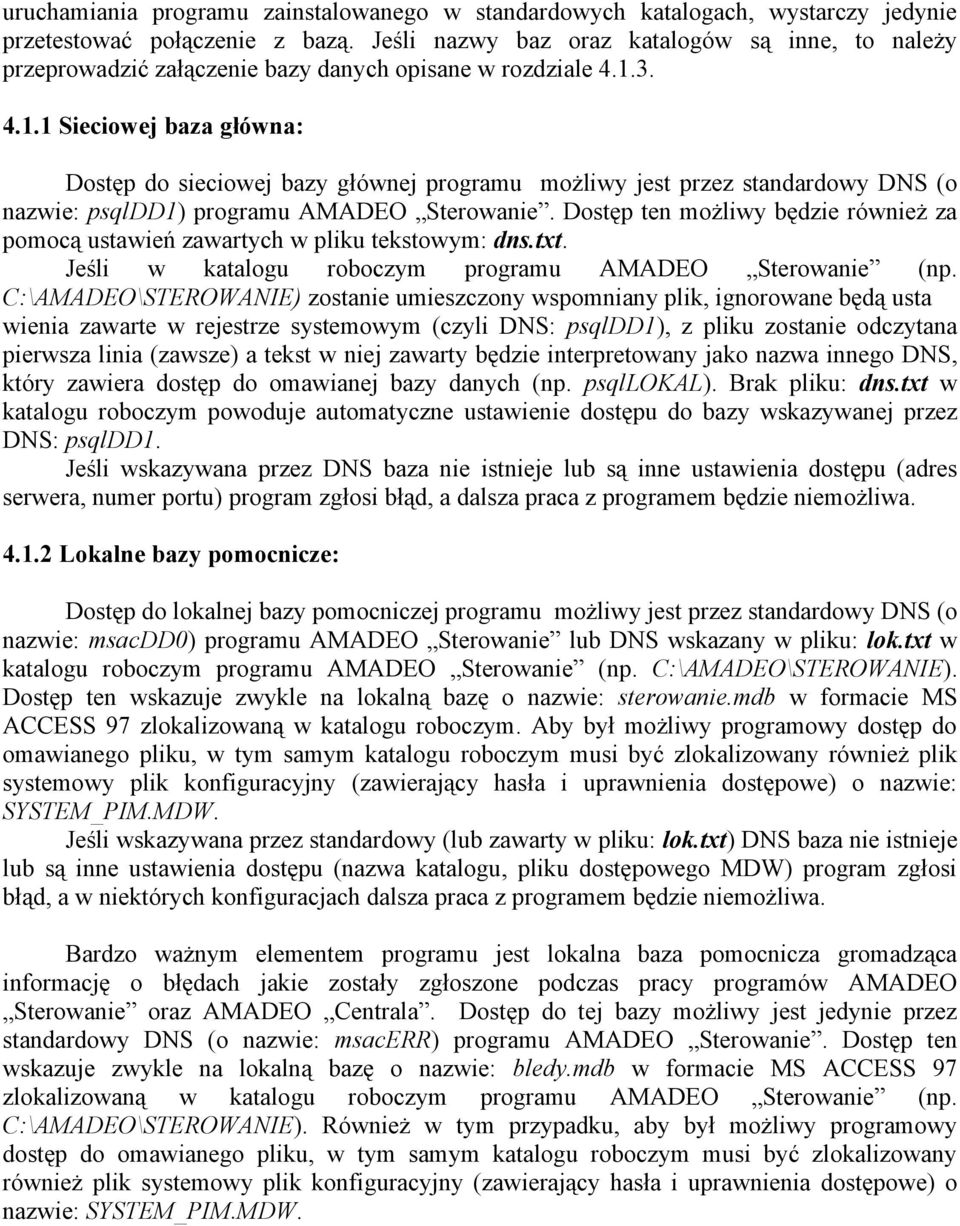 3. 4.1.1 Sieciowej baza główna: Dostęp do sieciowej bazy głównej programu możliwy jest przez standardowy DNS (o nazwie: psqldd1) programu AMADEO Sterowanie.