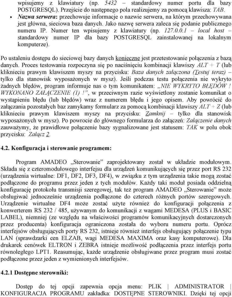 Numer ten wpisujemy z klawiatury (np. 127.0.0.1 local host standardowy numer IP dla bazy POSTGRESQL zainstalowanej na lokalnym komputerze).