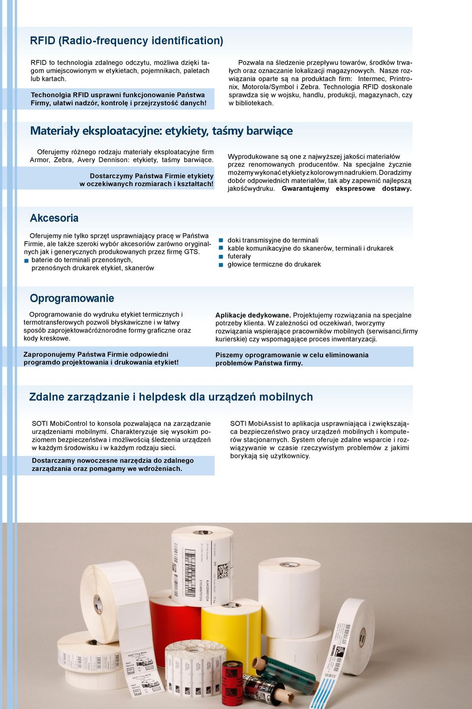 Pozwala na śledzenie przepływu towarów, środków trwałych oraz oznaczanie lokalizacji magazynowych. Nasze rozwiązania oparte są na produktach firm: Intermec, Printronix, Motorola/Symbol i Zebra.