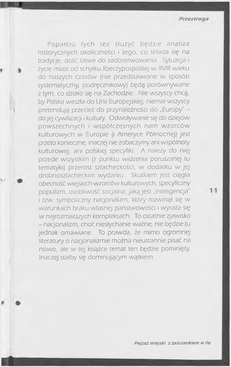 Nie wszyscy chcą, by Polska weszła do Unii Europejskiej, niemal wszyscy pretendują przecież do przynależności do Europy" - dojej cywilizacji i kultury.