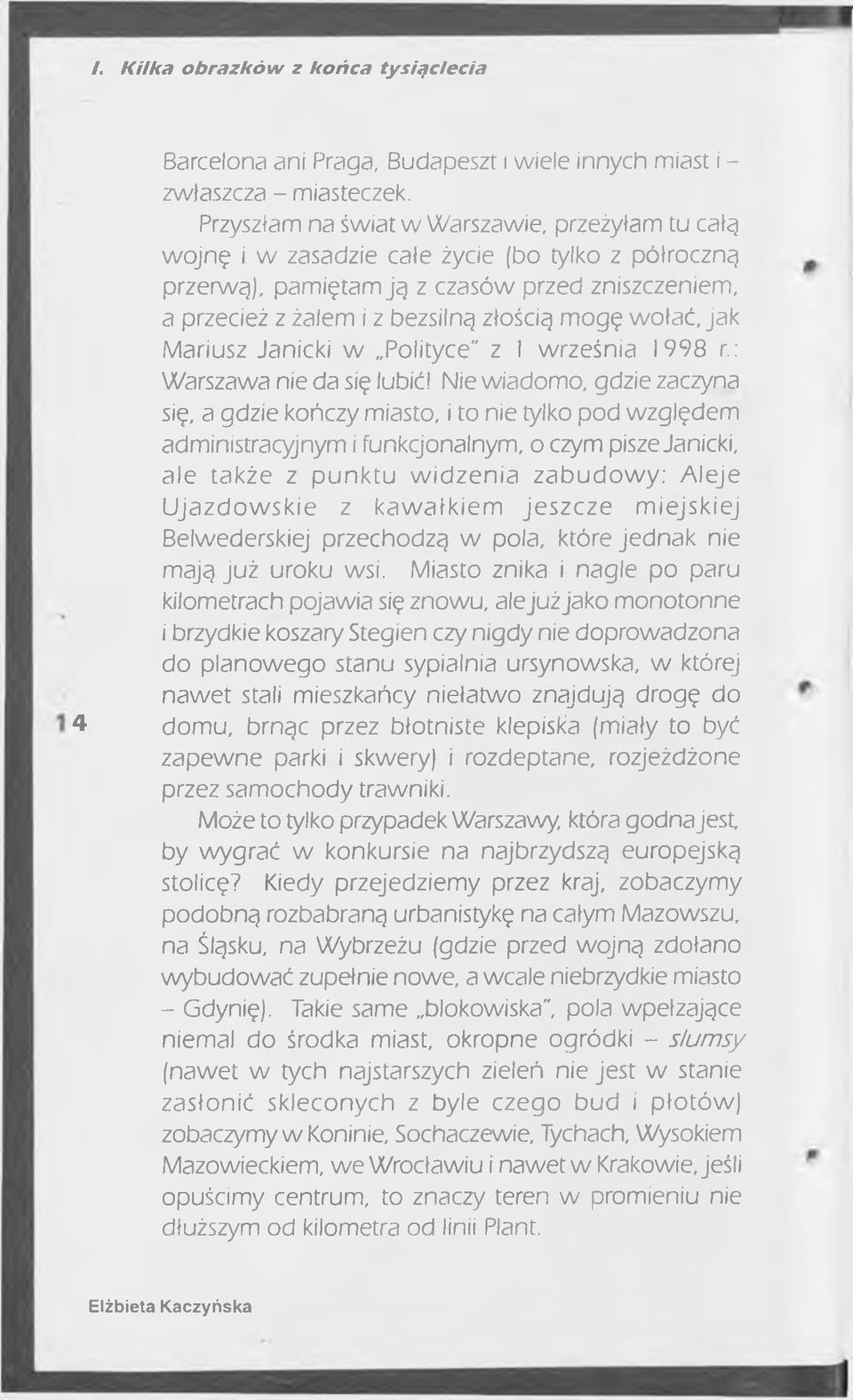 wołać, jak Mariusz Janicki w Polityce" z I września 1998 r.: Warszawa nie da się lubić!