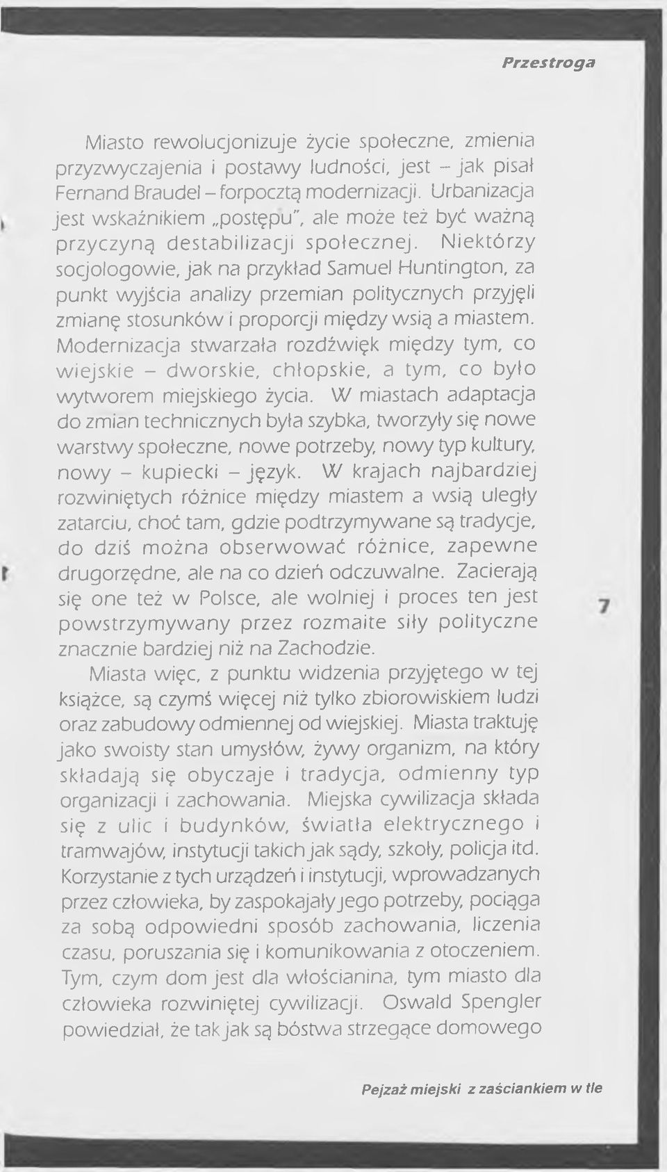 Niektórzy socjologowie, jak na przykład Samuel Huntington, za punkt wyjścia analizy przemian politycznych przyjęli zmianę stosunków i proporcji między wsią a miastem.