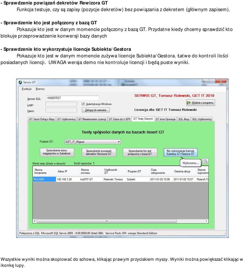 Przydatne kiedy chcemy sprawdzić kto blokuje przeprowadzenie konwersji bazy danych - Sprawdzenie kto wykorzystuje licencje Subiekta/Gestora Pokazuje kto jest w danym