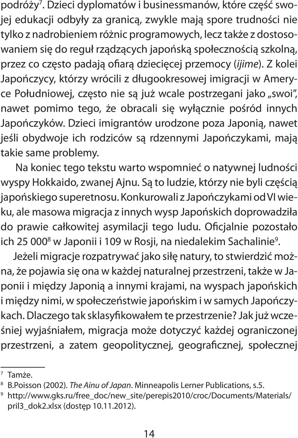 rządzących japońską społecznością szkolną, przez co często padają ofiarą dziecięcej przemocy (ijime).