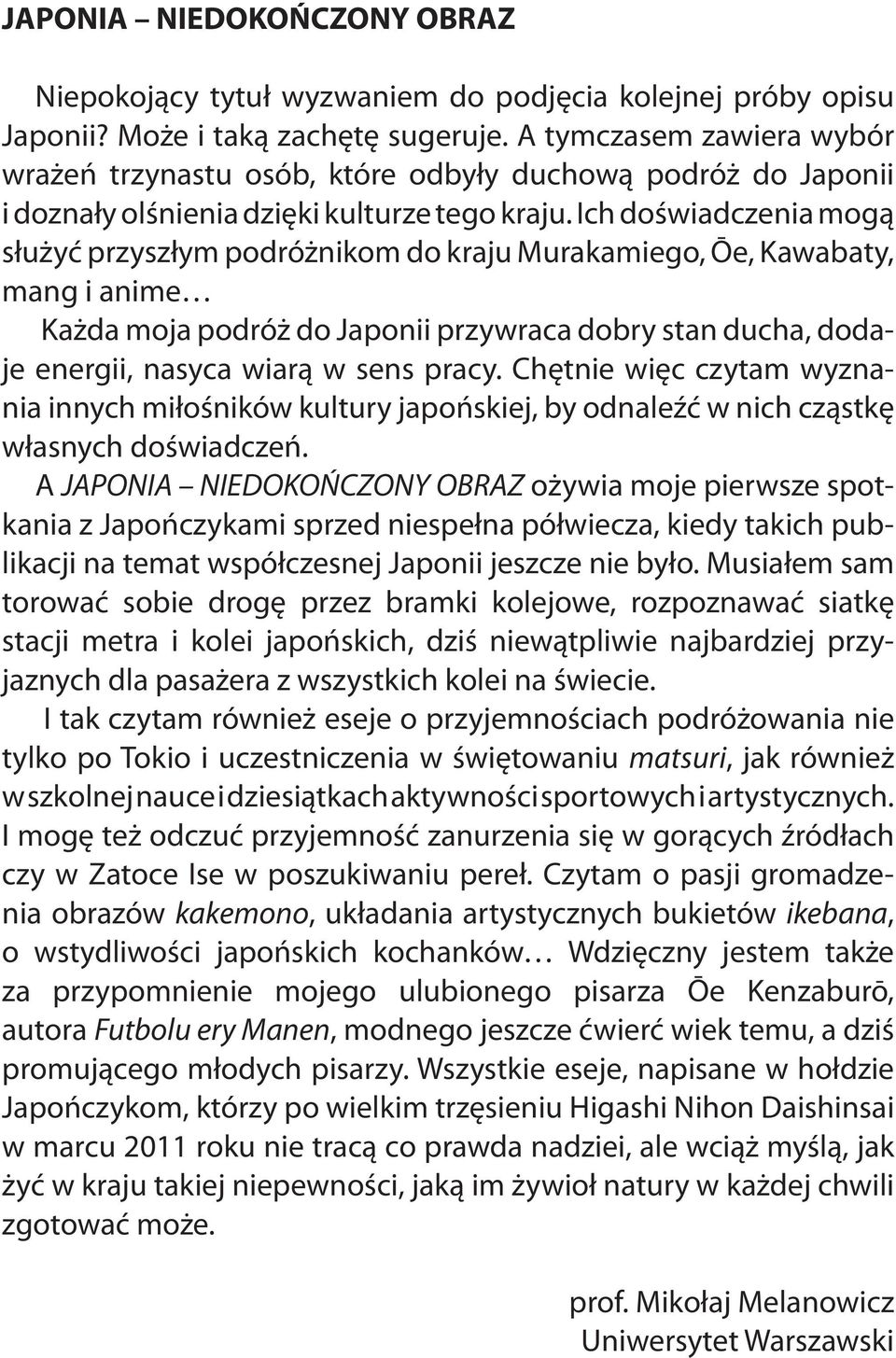 Ich doświadczenia mogą służyć przyszłym podróżnikom do kraju Murakamiego, Ōe, Kawabaty, mang i anime Każda moja podróż do Japonii przywraca dobry stan ducha, dodaje energii, nasyca wiarą w sens pracy.