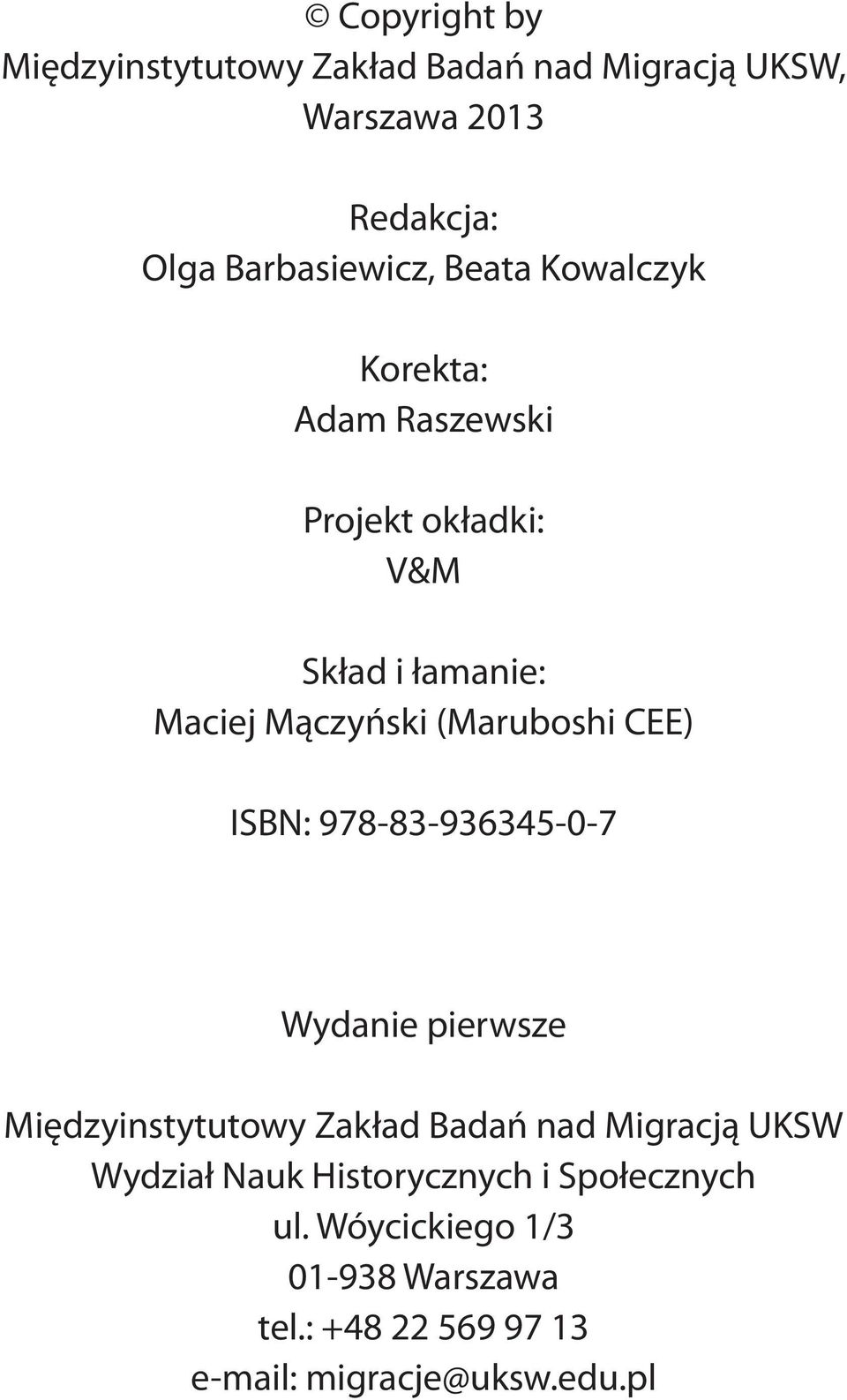 CEE) ISBN: 978-83-936345-0-7 Wydanie pierwsze Międzyinstytutowy Zakład Badań nad Migracją UKSW Wydział Nauk