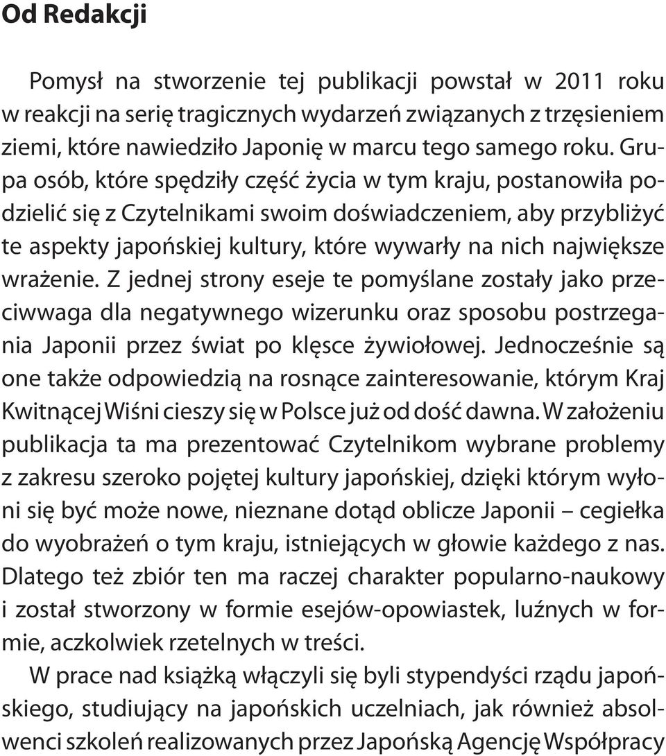 wrażenie. Z jednej strony eseje te pomyślane zostały jako przeciwwaga dla negatywnego wizerunku oraz sposobu postrzegania Japonii przez świat po klęsce żywiołowej.