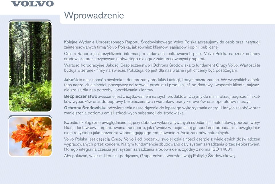 Wartości korporacyjne: Jakość, Bezpieczeństwo i Ochrona Środowiska to fundament Grupy Volvo. Wartości te budują wizerunek firmy na świecie.