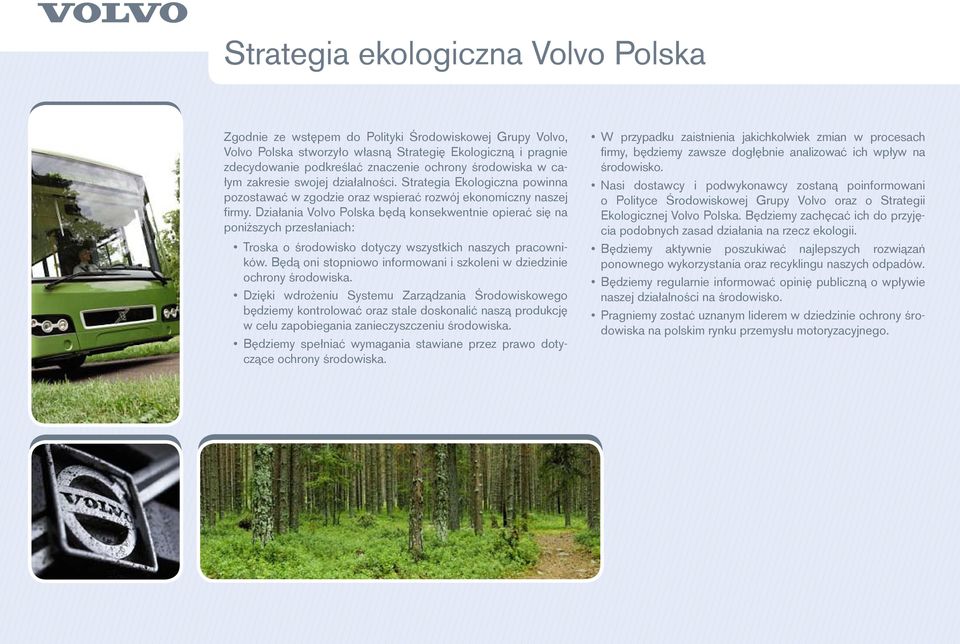 Działania Volvo Polska będą konsekwentnie opierać się na poniższych przesłaniach: Troska o środowisko dotyczy wszystkich naszych pracowników.